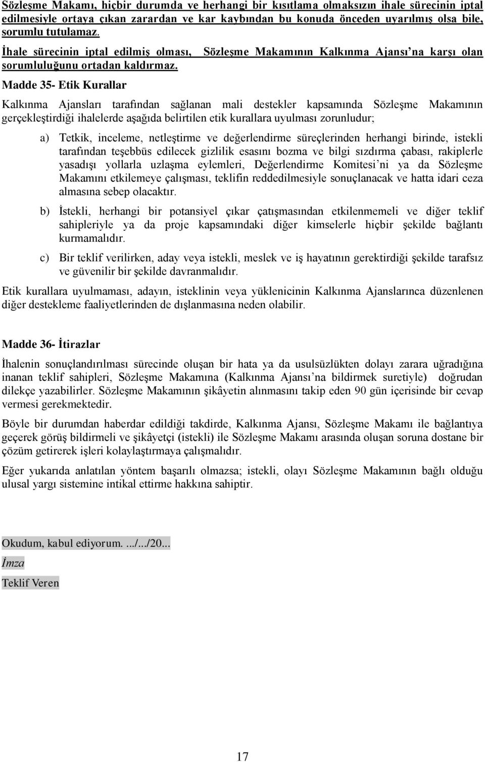 Madde 35- Etik Kurallar SözleĢme Makamının Kalkınma Ajansı na karģı olan Kalkınma Ajansları tarafından sağlanan mali destekler kapsamında SözleĢme Makamının gerçekleģtirdiği ihalelerde aģağıda