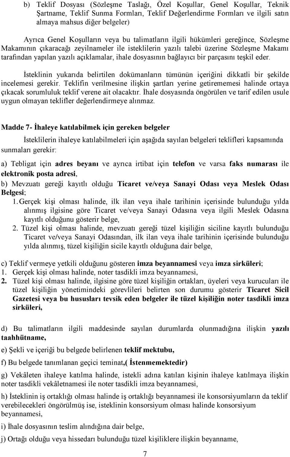 ihale dosyasının bağlayıcı bir parçasını teģkil eder. Ġsteklinin yukarıda belirtilen dokümanların tümünün içeriğini dikkatli bir Ģekilde incelemesi gerekir.