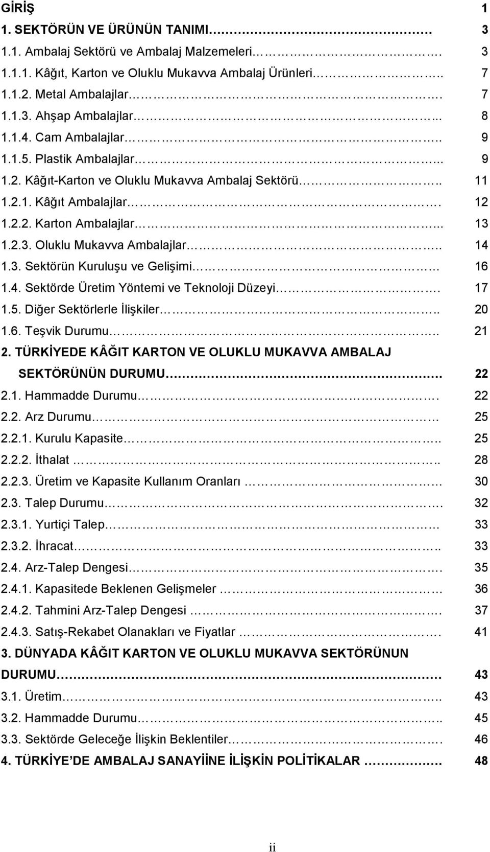 1.2.3. Oluklu Mukavva Ambalajlar.. 14 1.3. Sektörün Kuruluşu ve Gelişimi 16 1.4. Sektörde Üretim Yöntemi ve Teknoloji Düzeyi. 17 1.5. Diğer Sektörlerle İlişkiler.. 20 1.6. Teşvik Durumu.. 21 2.