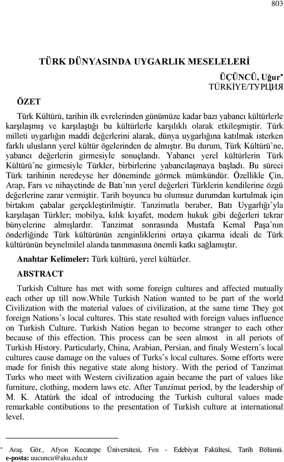 Bu durum, Türk Kültürü ne, yabancı değerlerin girmesiyle sonuçlandı. Yabancı yerel kültürlerin Türk Kültürü ne girmesiyle Türkler, birbirlerine yabancılaşmaya başladı.