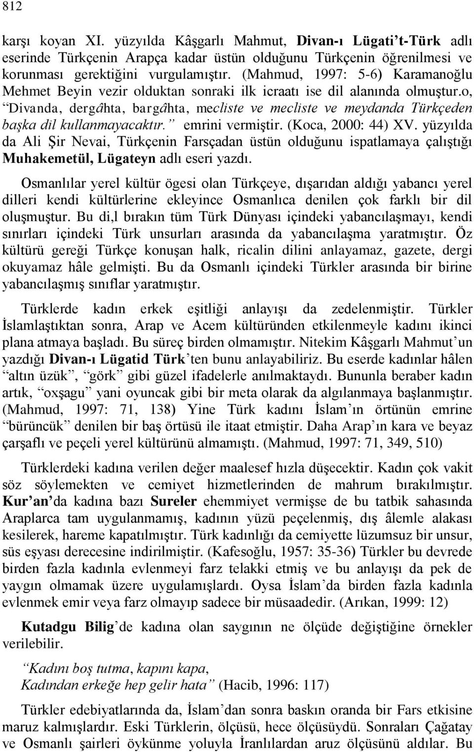 o, Divanda, dergâhta, bargâhta, mecliste ve mecliste ve meydanda Türkçeden başka dil kullanmayacaktır. emrini vermiştir. (Koca, 2000: 44) XV.