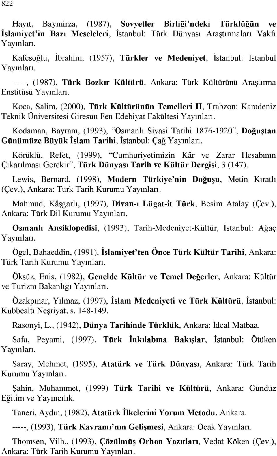 Koca, Salim, (2000), Türk Kültürünün Temelleri II, Trabzon: Karadeniz Teknik Üniversitesi Giresun Fen Edebiyat Fakültesi Yayınları.