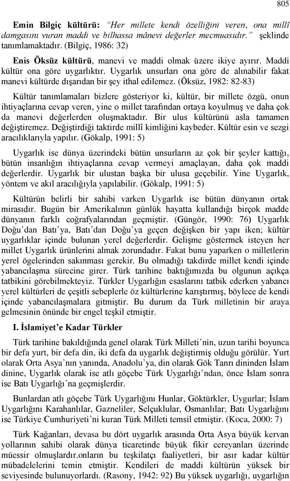 Uygarlık unsurları ona göre de alınabilir fakat manevi kültürde dışarıdan bir şey ithal edilemez.