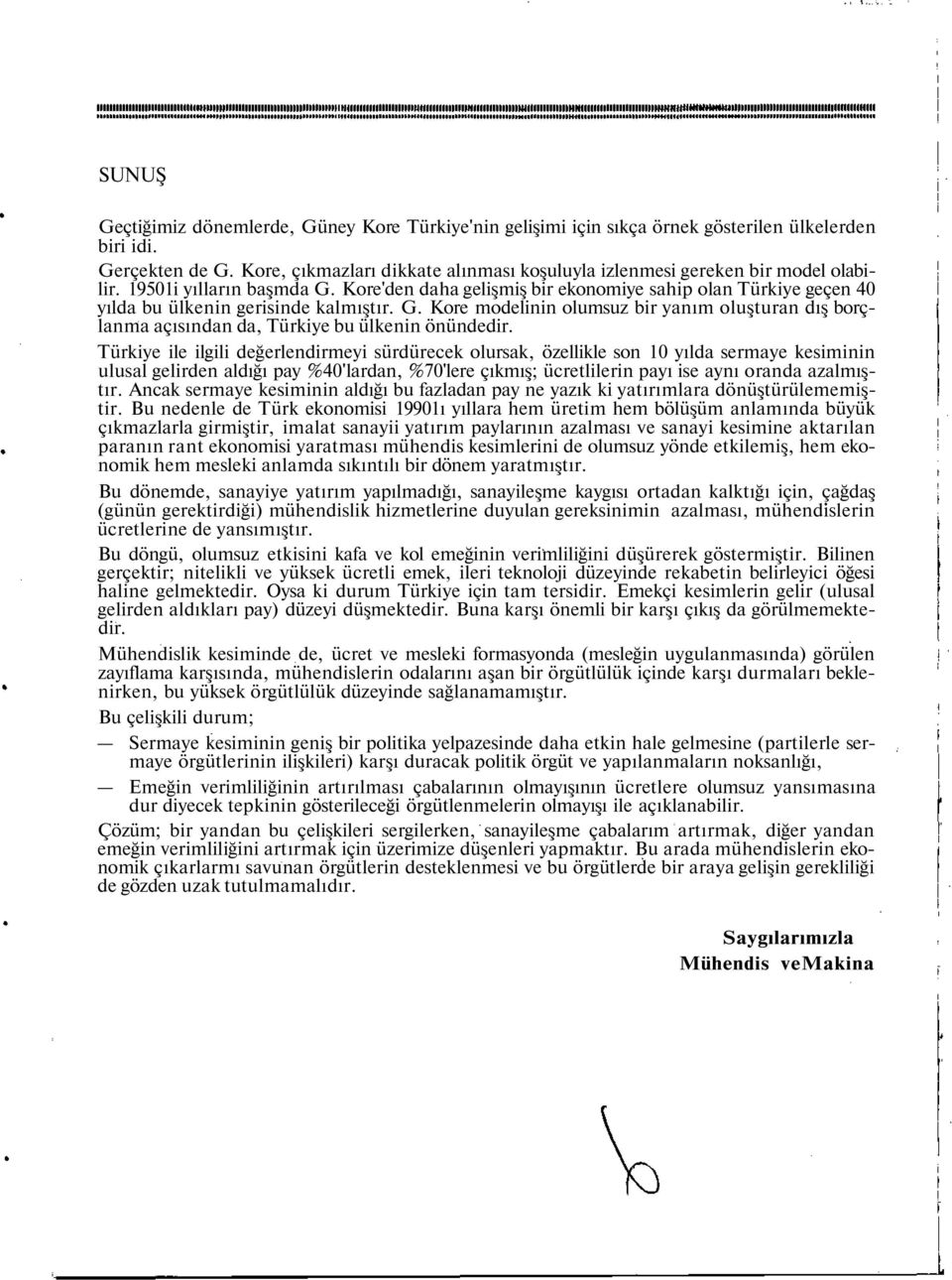 Kore'den daha gelişmiş bir ekonomiye sahip olan Türkiye geçen 40 yılda bu ülkenin gerisinde kalmıştır. G.