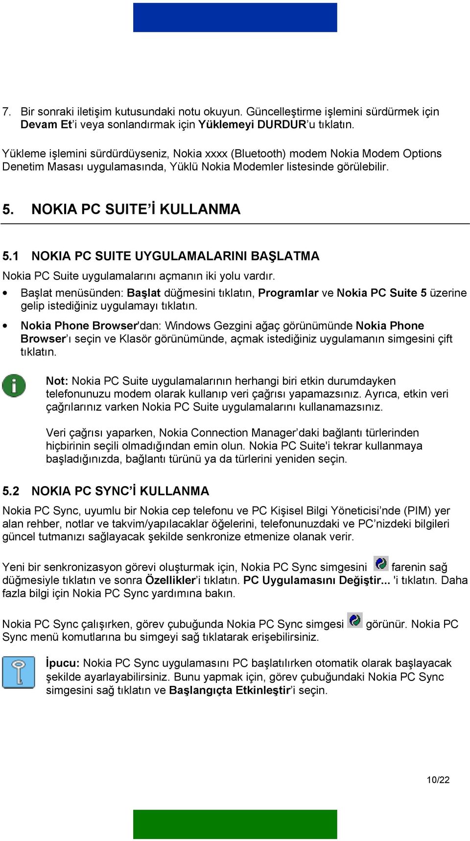 1 NOKIA PC SUITE UYGULAMALARINI BAŞLATMA Nokia PC Suite uygulamalarını açmanın iki yolu vardır.