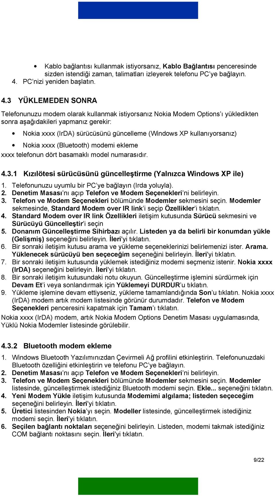 3 YÜKLEMEDEN SONRA Telefonunuzu modem olarak kullanmak istiyorsanız Nokia Modem Options ı yükledikten sonra aşağıdakileri yapmanız gerekir: Nokia xxxx (IrDA) sürücüsünü güncelleme (Windows XP