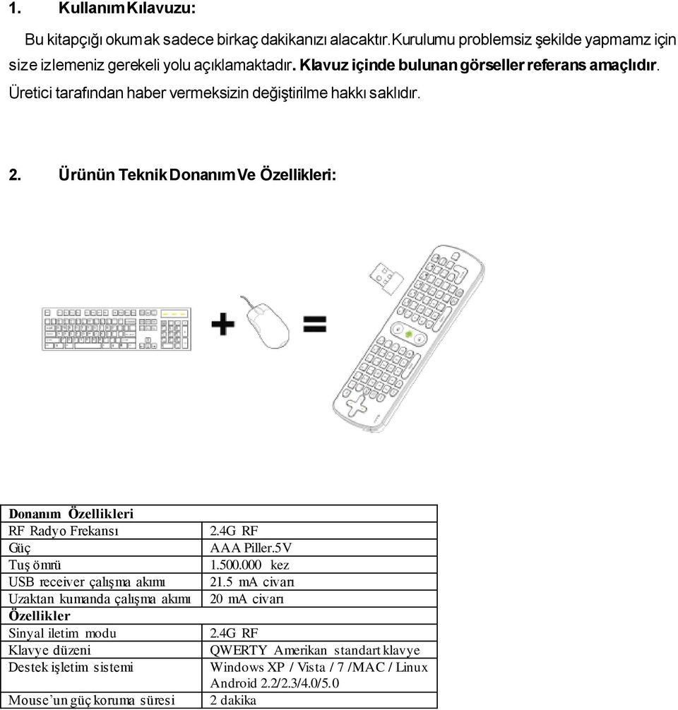 Ürünün Teknik Donanım Ve Özellikleri: Donanım Özellikleri RF Radyo Frekansı Güç Tuş ömrü USB receiver çalışma akımı Uzaktan kumanda çalışma akımı Özellikler Sinyal iletim