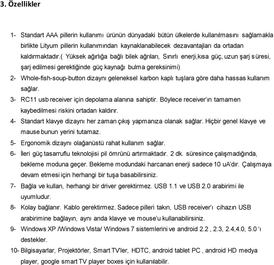 ( Yüksek ağırlığa bağlı bilek ağrıları, Sınırlı enerji,kısa güç, uzun şarj süresi, şarj edilmesi gerektiğinde güç kaynağı bulma gereksinimi) 2- Whole-fish-soup-button dizaynı geleneksel karbon kaplı