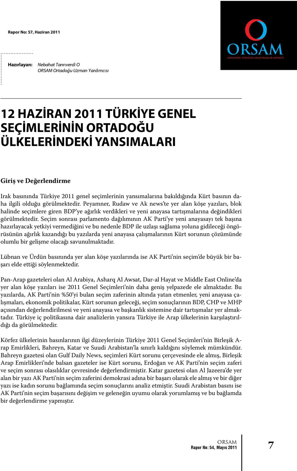 Peyamner, Rudaw ve Ak news te yer alan köşe yazıları, blok halinde seçimlere giren BDP ye ağırlık verdikleri ve yeni anayasa tartışmalarına değindikleri görülmektedir.