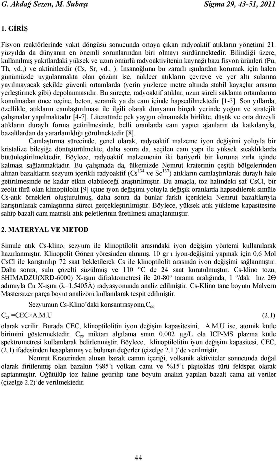 ,) ve aktinitlerdir (Cs, Sr, vd., ).