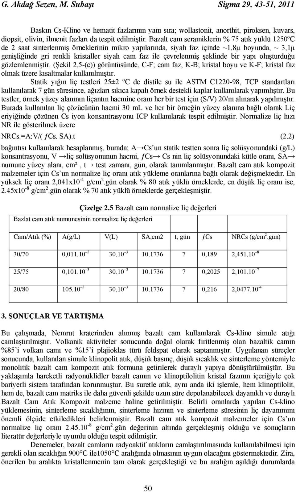 çevrelenmiş şeklinde bir yapı oluşturduğu gözlemlenmiştir. (Şekil 2,5-(c)) görüntüsünde, C-F; cam faz, K-B; kristal boyu ve K-F; kristal faz olmak üzere kısaltmalar kullanılmıştır.