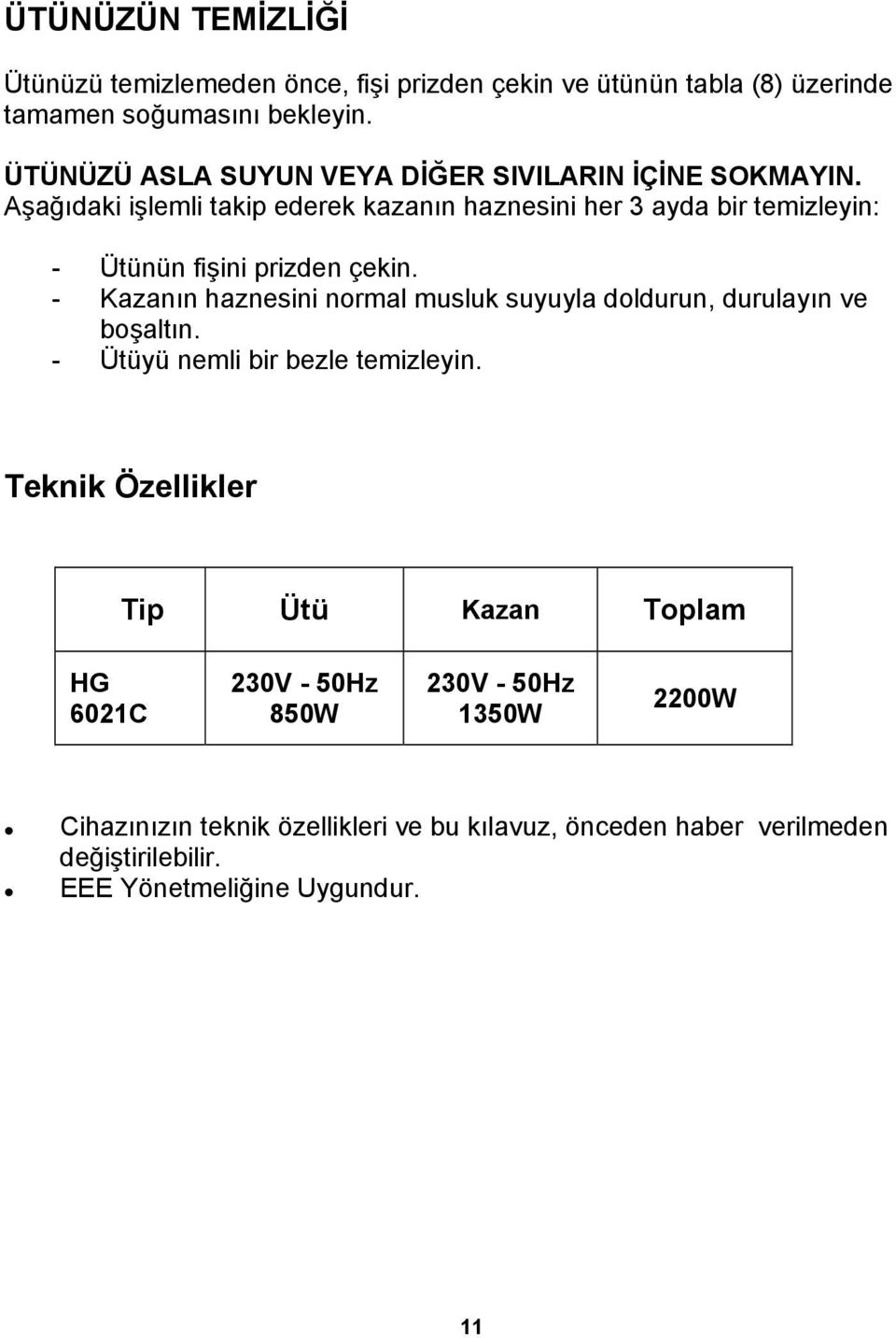 Aşağıdaki işlemli takip ederek kazanın haznesini her 3 ayda bir temizleyin: - Ütünün fişini prizden çekin.