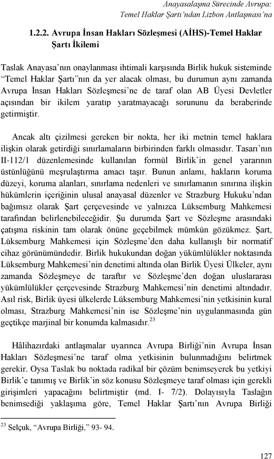 aynı zamanda Avrupa İnsan Hakları Sözleşmesi ne de taraf olan AB Üyesi Devletler açısından bir ikilem yaratıp yaratmayacağı sorununu da beraberinde getirmiştir.