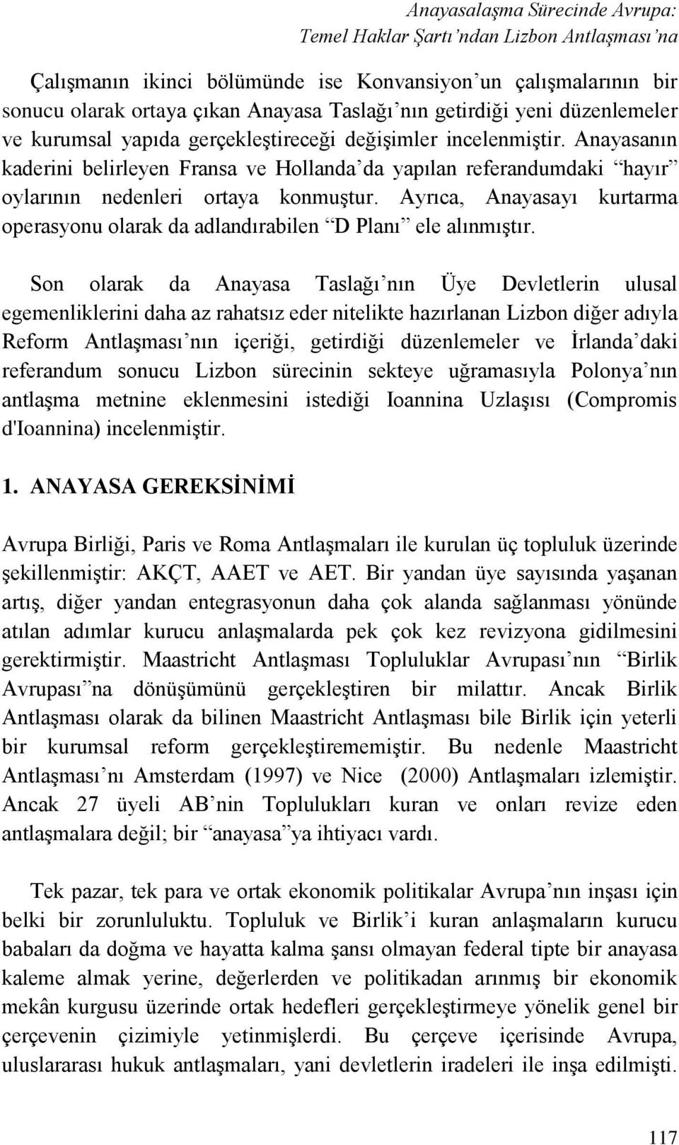 Ayrıca, Anayasayı kurtarma operasyonu olarak da adlandırabilen D Planı ele alınmıştır.