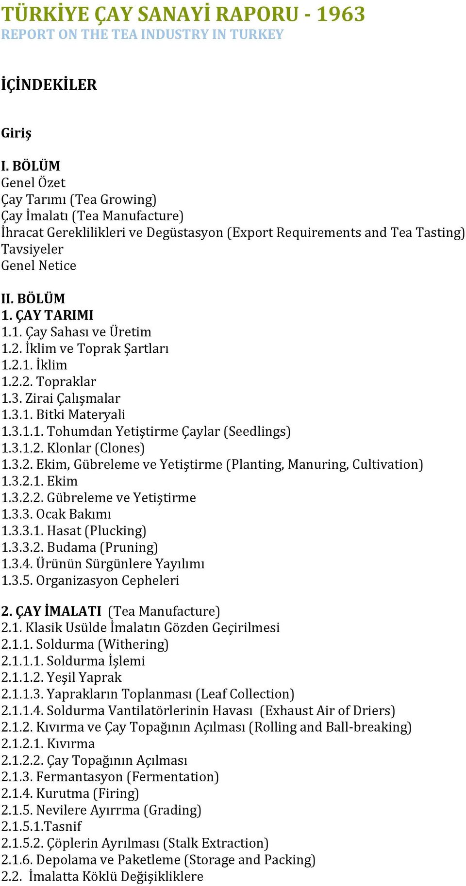 ÇAY TARIMI 1.1. Çay Sahası ve Üretim 1.2. İklim ve Toprak Şartları 1.2.1. İklim 1.2.2. Topraklar 1.3. Zirai Çalışmalar 1.3.1. Bitki Materyali 1.3.1.1. Tohumdan Yetiştirme Çaylar (Seedlings) 1.3.1.2. Klonlar (Clones) 1.