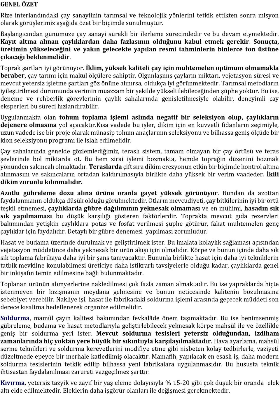 Sonuçta, üretimin yükseleceğini ve yakın gelecekte yapılan resmi tahminlerin binlerce ton üstüne çıkacağı beklenmelidir. Toprak şartları iyi görünüyor.