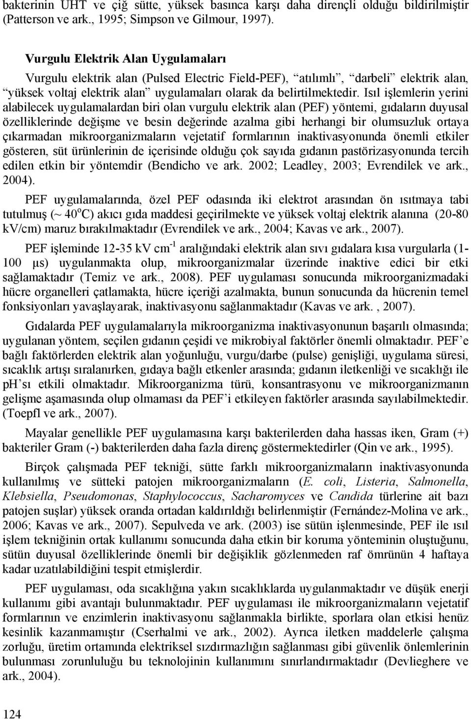 Isıl işlemlerin yerini alabilecek uygulamalardan biri olan vurgulu elektrik alan (PEF) yöntemi, gıdaların duyusal özelliklerinde değişme ve besin değerinde azalma gibi herhangi bir olumsuzluk ortaya