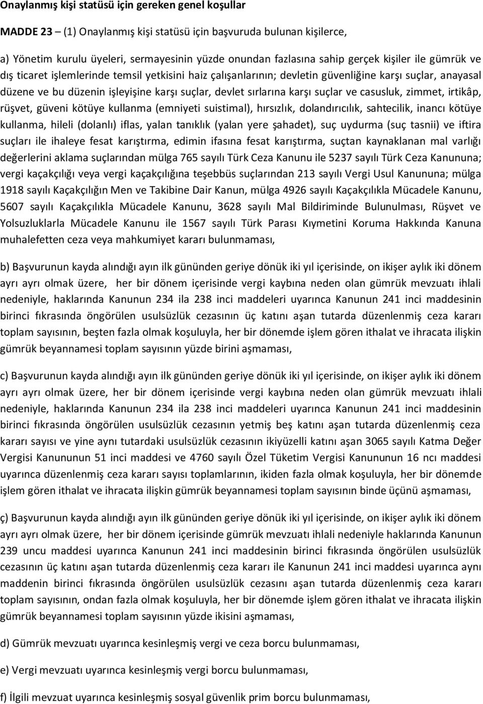 suçlar ve casusluk, zimmet, irtikâp, rüşvet, güveni kötüye kullanma (emniyeti suistimal), hırsızlık, dolandırıcılık, sahtecilik, inancı kötüye kullanma, hileli (dolanlı) iflas, yalan tanıklık (yalan