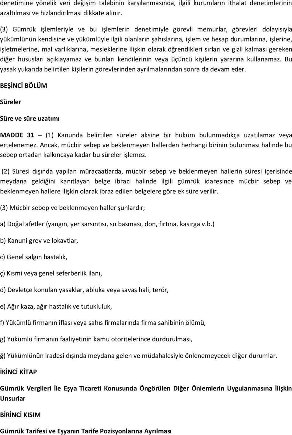 işletmelerine, mal varlıklarına, mesleklerine ilişkin olarak öğrendikleri sırları ve gizli kalması gereken diğer hususları açıklayamaz ve bunları kendilerinin veya üçüncü kişilerin yararına