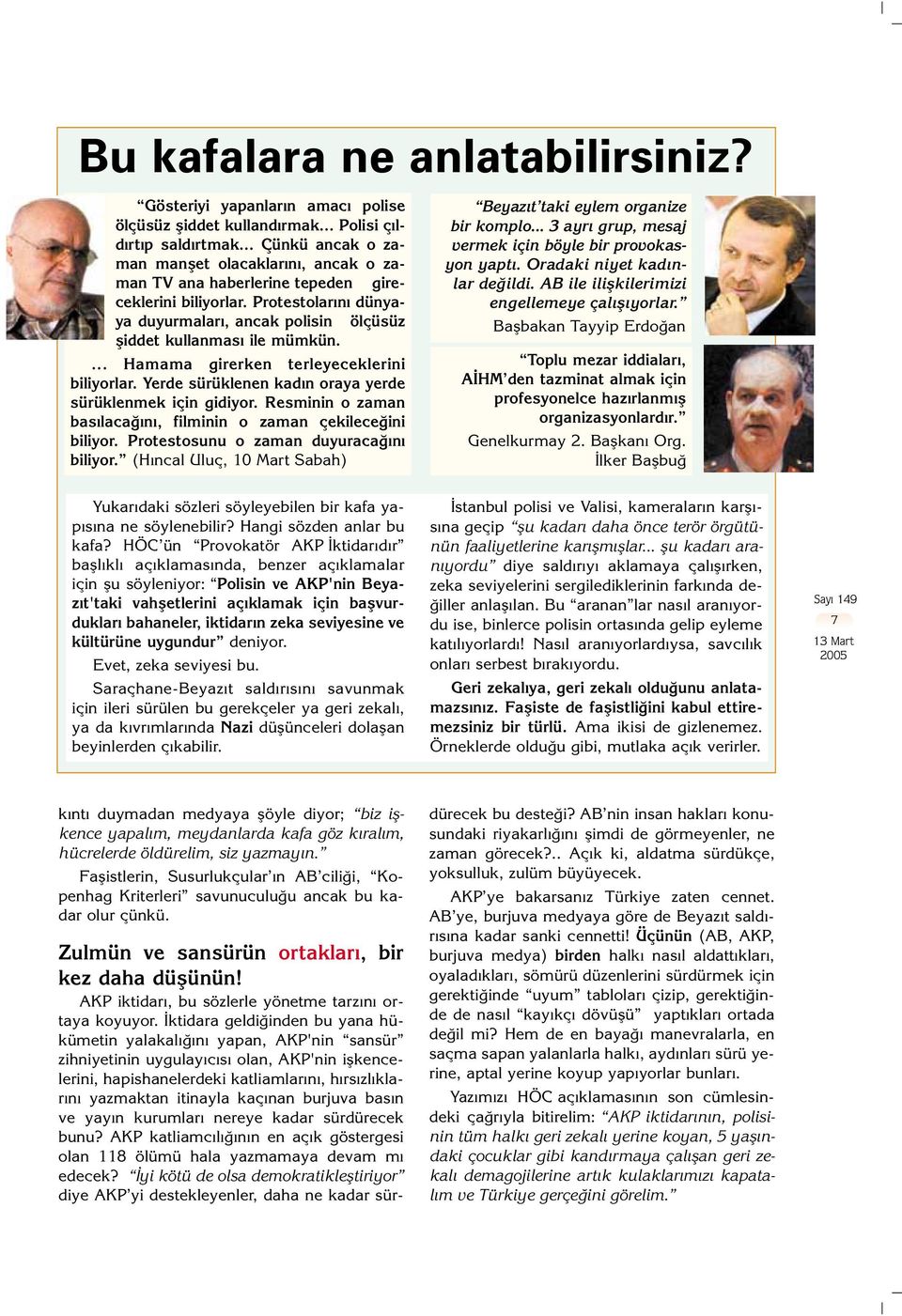 ... Hamama girerken terleyeceklerini biliyorlar. Yerde sürüklenen kad n oraya yerde sürüklenmek için gidiyor. Resminin o zaman bas laca n, filminin o zaman çekilece ini biliyor.