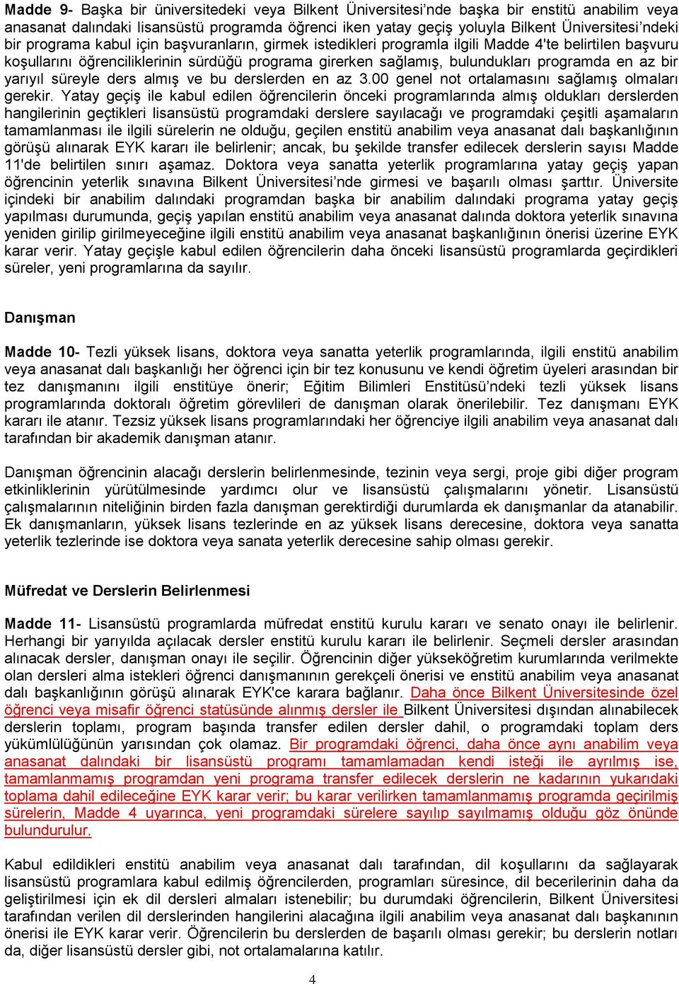 yarıyıl süreyle ders almış ve bu derslerden en az 3.00 genel not ortalamasını sağlamış olmaları gerekir.