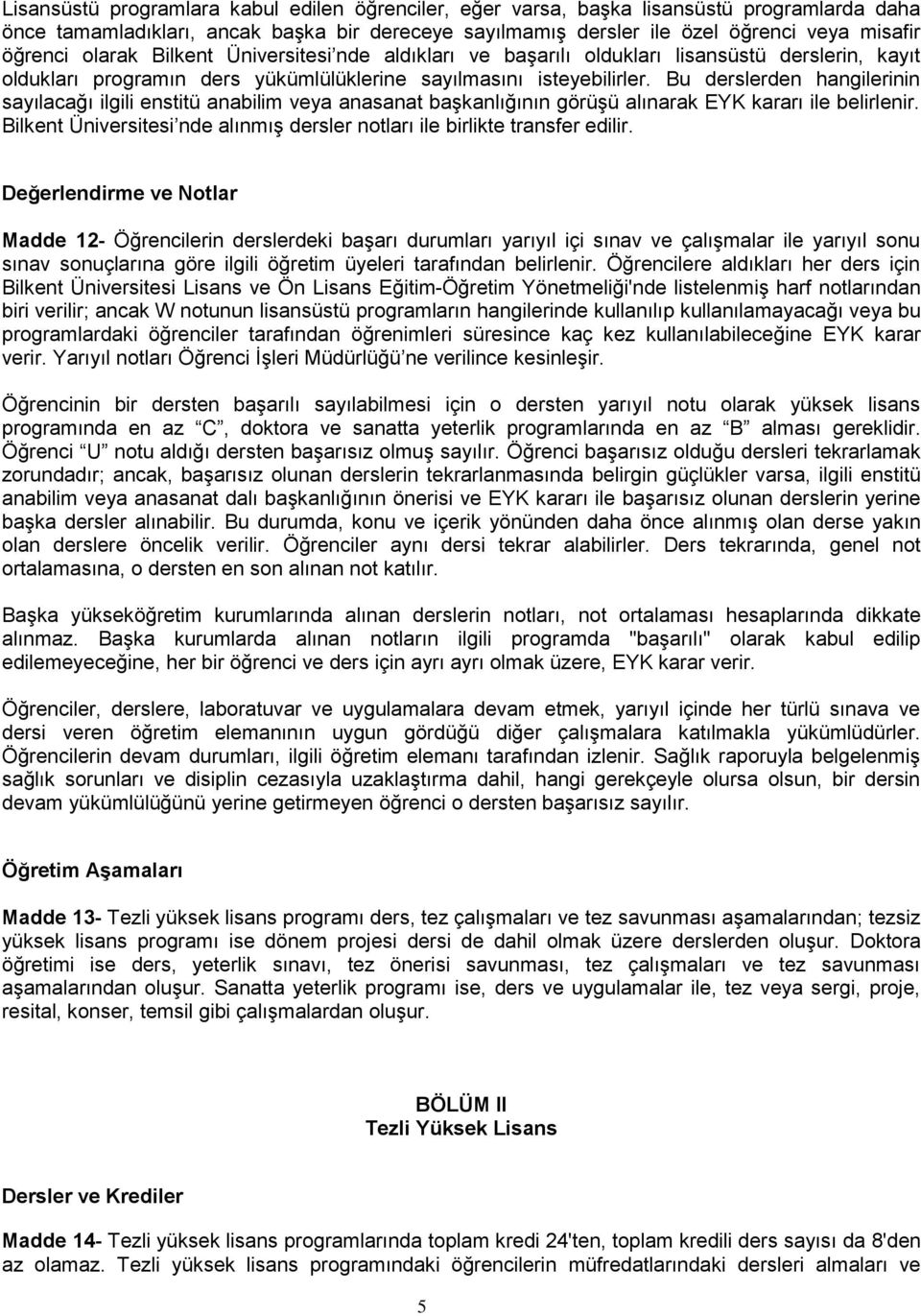 Bu derslerden hangilerinin sayılacağı ilgili enstitü anabilim veya anasanat başkanlığının görüşü alınarak EYK kararı ile belirlenir.