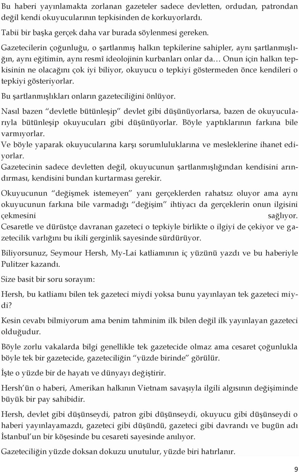 biliyor, okuyucu o tepkiyi göstermeden önce kendileri o tepkiyi gösteriyorlar. Bu şartlanmışlıkları onların gazeteciliğini önlüyor.