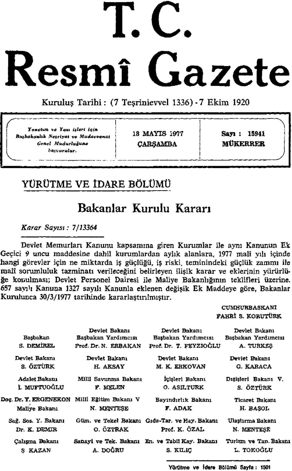 YÜRÜTME VE İDARE BÖLÜMÜ Karar Sayısı: 7/13364 Bakanlar Kurulu Kararı Devlet Memurları Kanunu kapsamına giren Kurumlar ile aynı Kanunun Ek Geçici 9 uncu maddesine dahil kurumlardan aylık alanlara,