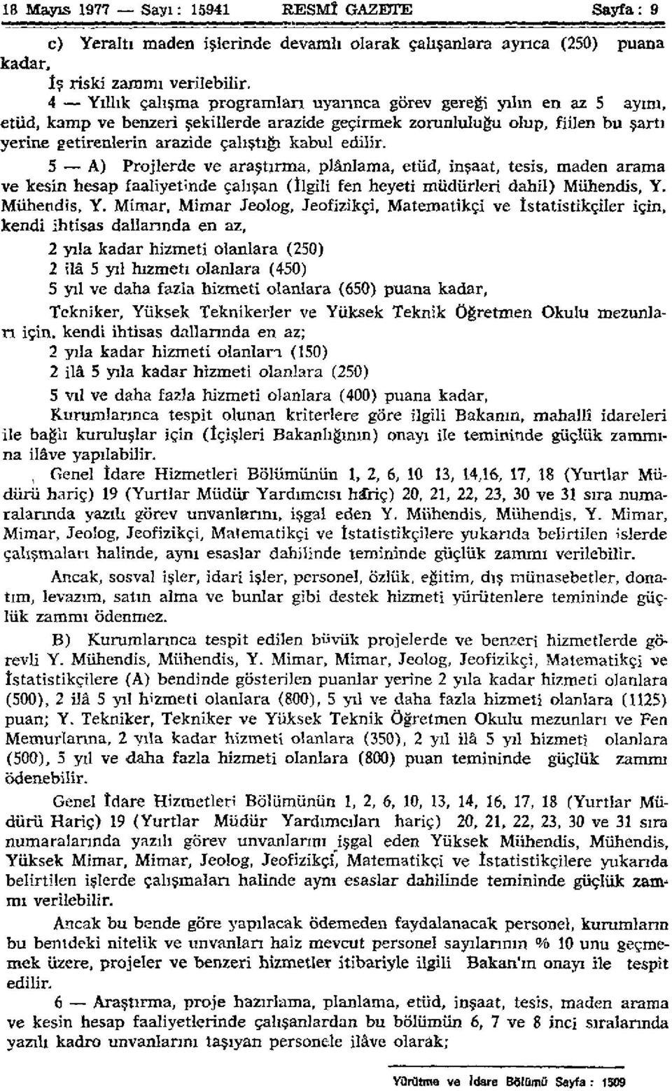 edilir. 5 A) Projlerde ve araştırma, plânlama, etüd, inşaat, tesis, maden arama ve kesin hesap faaliyetinde çalışan (İlgili fen heyeti müdürleri dahil) Mühendis, Y.