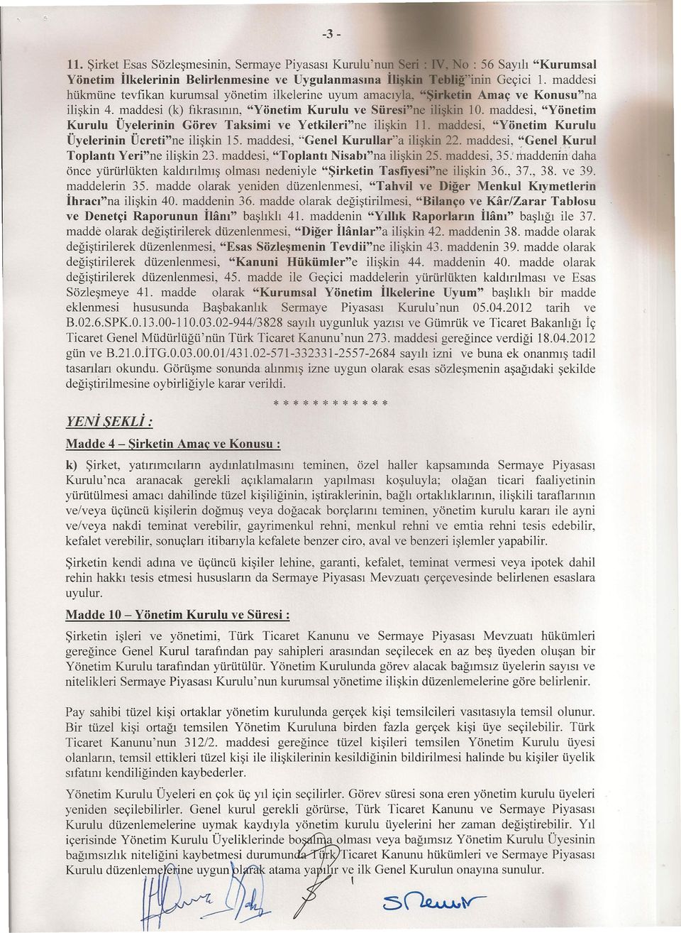 maddesi, "Yönetim Kurulu Üyelerinin Görev Taksimi ve Yetkileri"ne ilişkin ıı. maddesi, "Yönetim Kurulu Üyelerinin Ücreti"ne ilişkin 15. maddesi, "Genel Kurullar"a ilişkin 22. maddesi, "Genel ~.