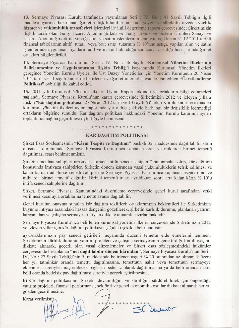 yükümlülük transferleri işlemleri ile ilgili değerleme raporu çerçevesinde; Şirketimizin ilişkili tarafı olan Feniş Ticaret Anonim Şirketi ve Feniş Teknik ve Sistem Ürünleri Sanayi ve Ticaret Anonim