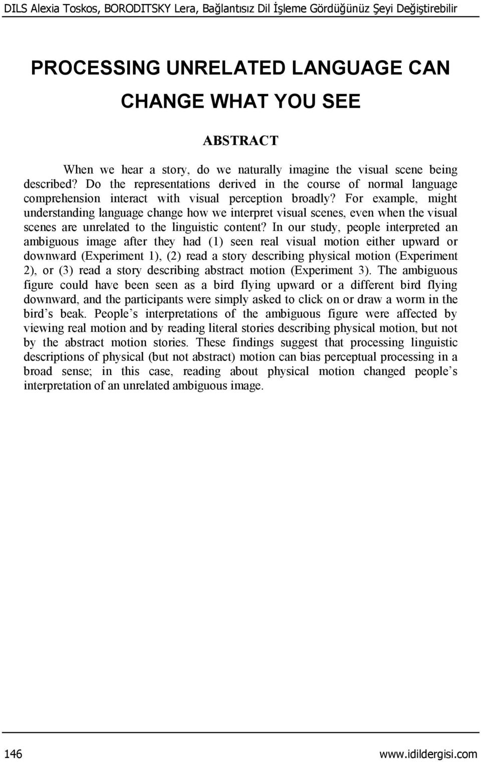 For example, might understanding language change how we interpret visual scenes, even when the visual scenes are unrelated to the linguistic content?