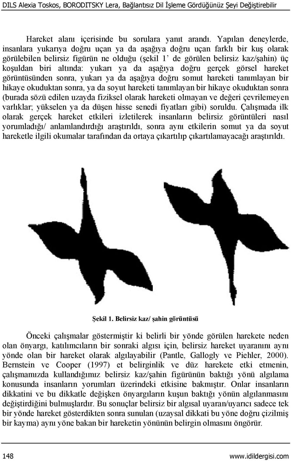 altında: yukarı ya da aşağıya doğru gerçek görsel hareket görüntüsünden sonra, yukarı ya da aşağıya doğru somut hareketi tanımlayan bir hikaye okuduktan sonra, ya da soyut hareketi tanımlayan bir