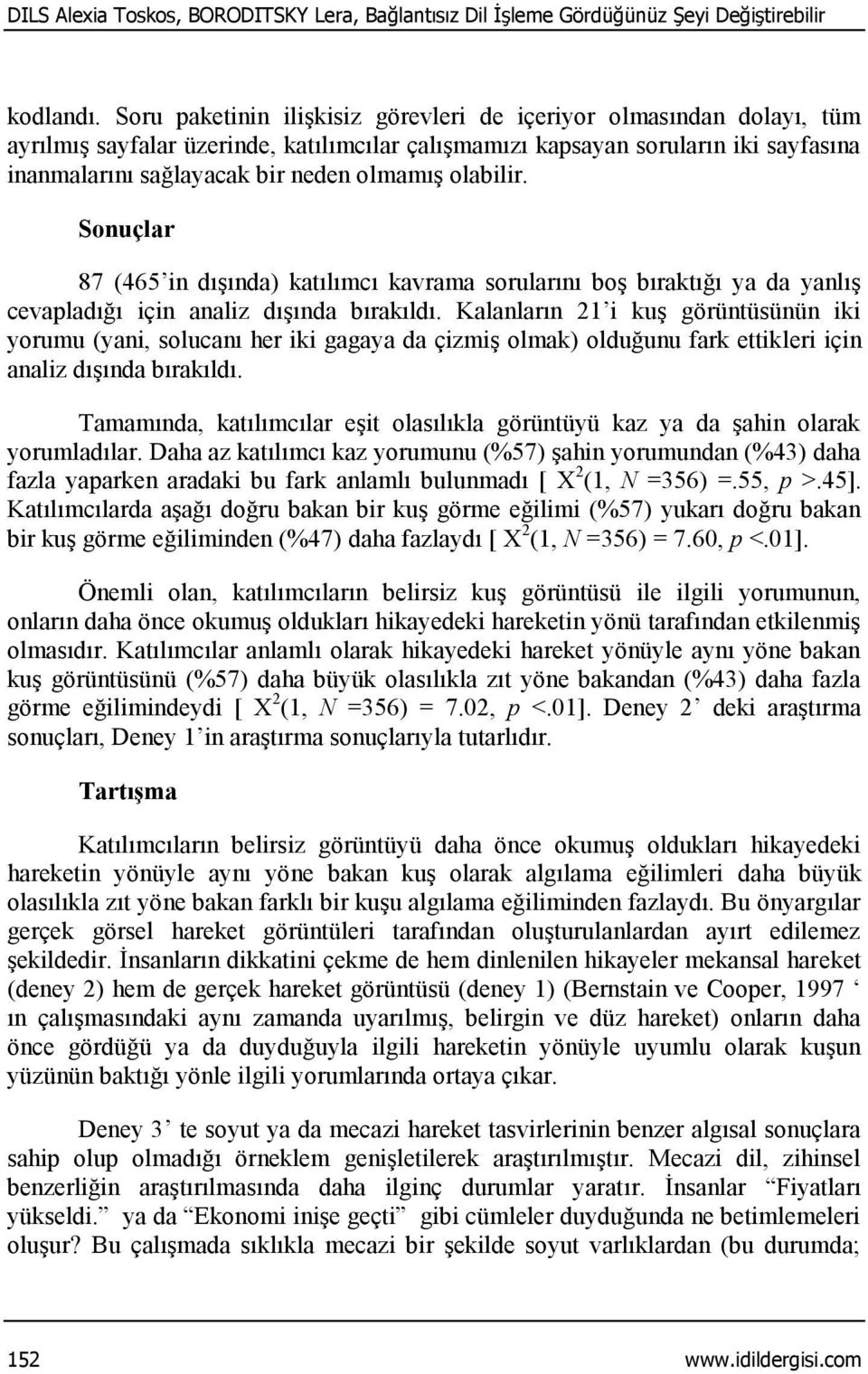 olabilir. Sonuçlar 87 (465 in dışında) katılımcı kavrama sorularını boş bıraktığı ya da yanlış cevapladığı için analiz dışında bırakıldı.