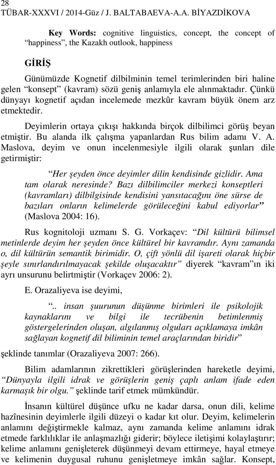 TABAEVA-A.A. BĐYAZDĐKOVA Key Words: cognitive linguistics, concept, the concept of happiness, the Kazakh outlook, happiness GĐRĐŞ Günümüzde Kognetif dilbilminin temel terimlerinden biri haline gelen