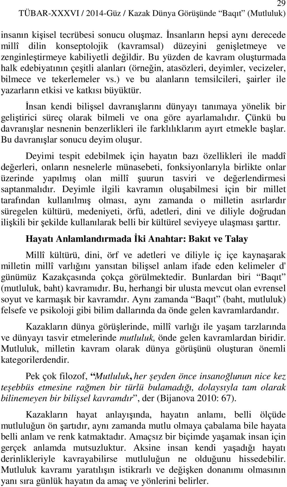 Bu yüzden de kavram oluşturmada halk edebiyatının çeşitli alanları (örneğin, atasözleri, deyimler, vecizeler, bilmece ve tekerlemeler vs.