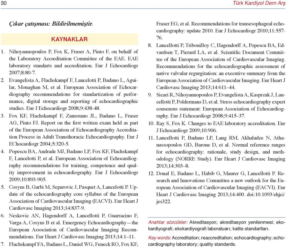 European Association of Echocardiography recommendations for standartization of performance, digital storage and reporting of echocardiographic studies. Eur J Echocardiogr 2008;9:438-48. 3.