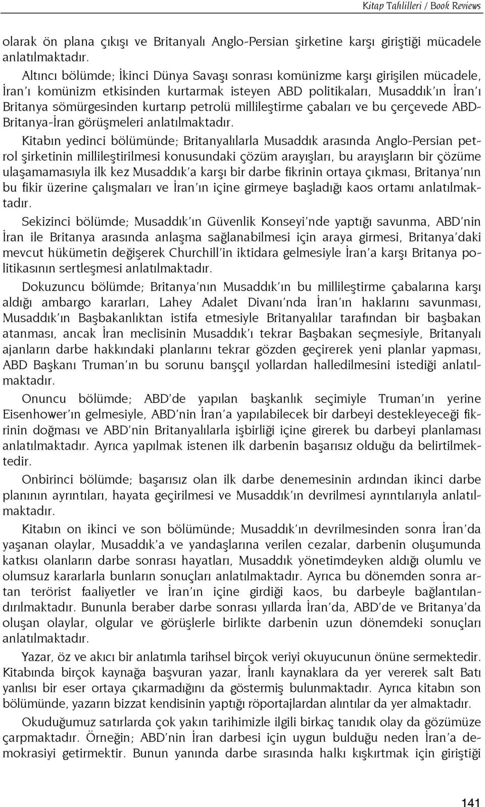 petrolü millileştirme çabaları ve bu çerçevede ABD- Britanya-İran görüşmeleri anlatılmaktadır.