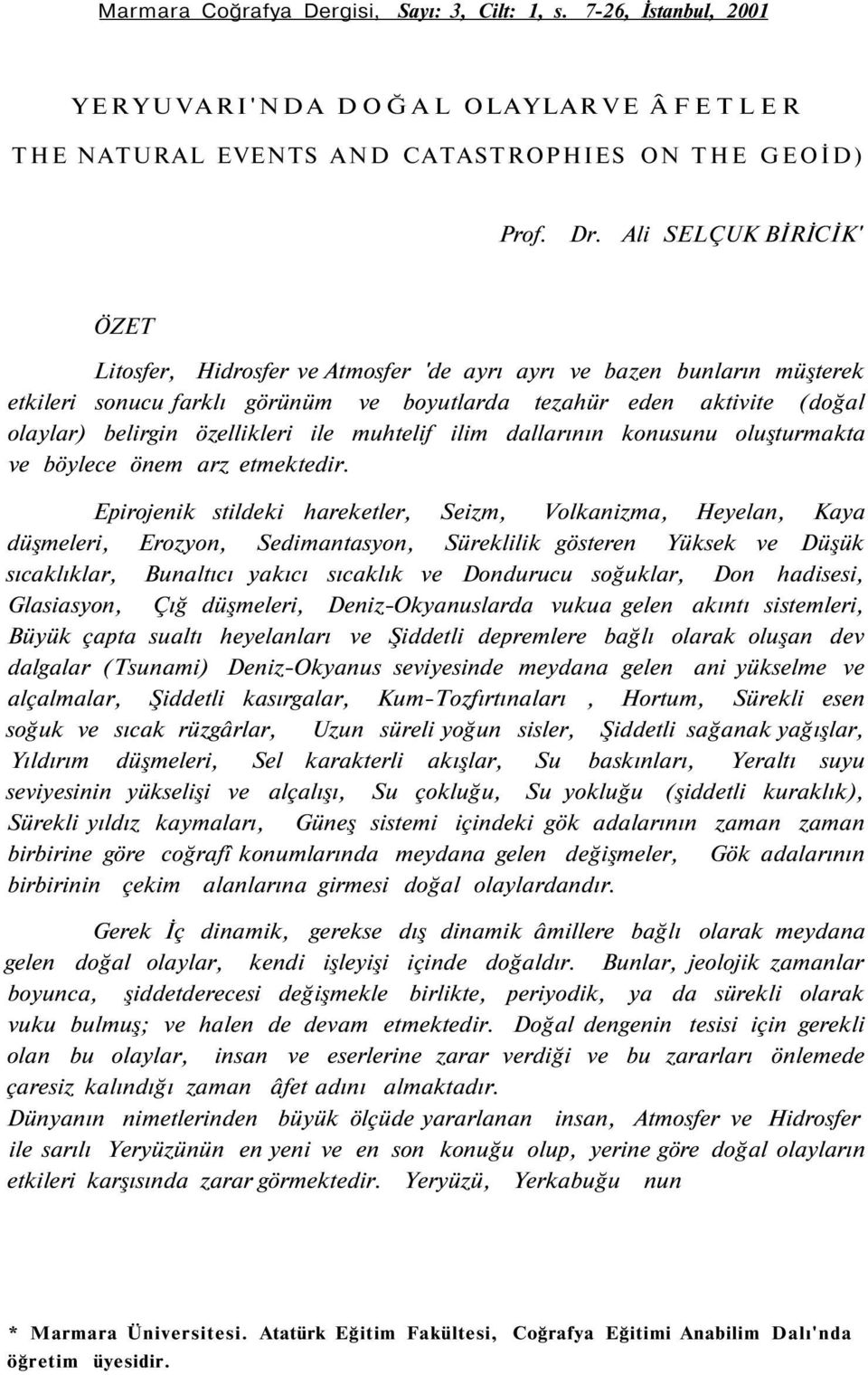 özellikleri ile muhtelif ilim dallarının konusunu oluşturmakta ve böylece önem arz etmektedir.