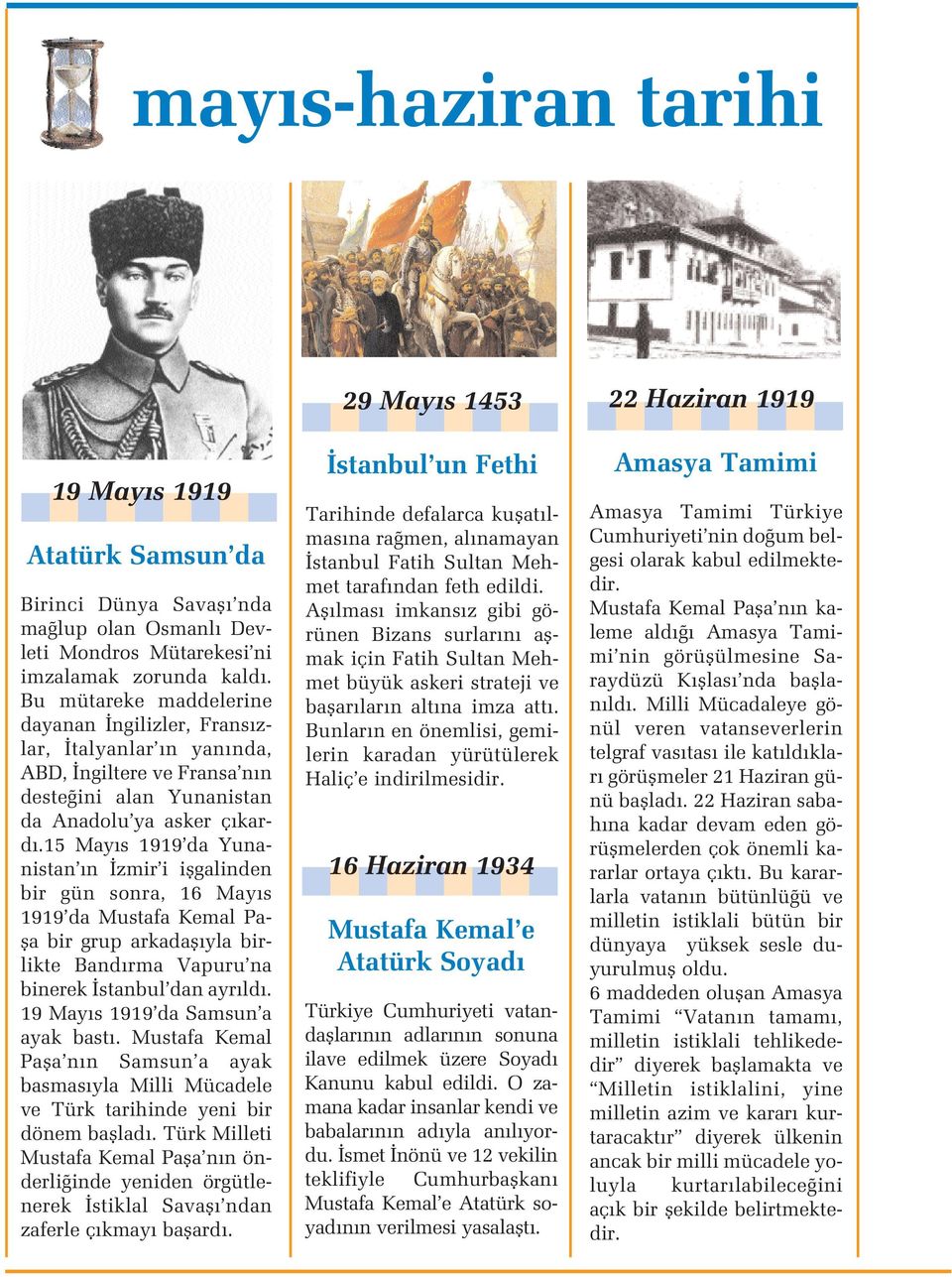 15 May s 1919 da Yunanistan n zmir i iflgalinden bir gün sonra, 16 May s 1919 da Mustafa Kemal Pafla bir grup arkadafl yla birlikte Band rma Vapuru na binerek stanbul dan ayr ld.