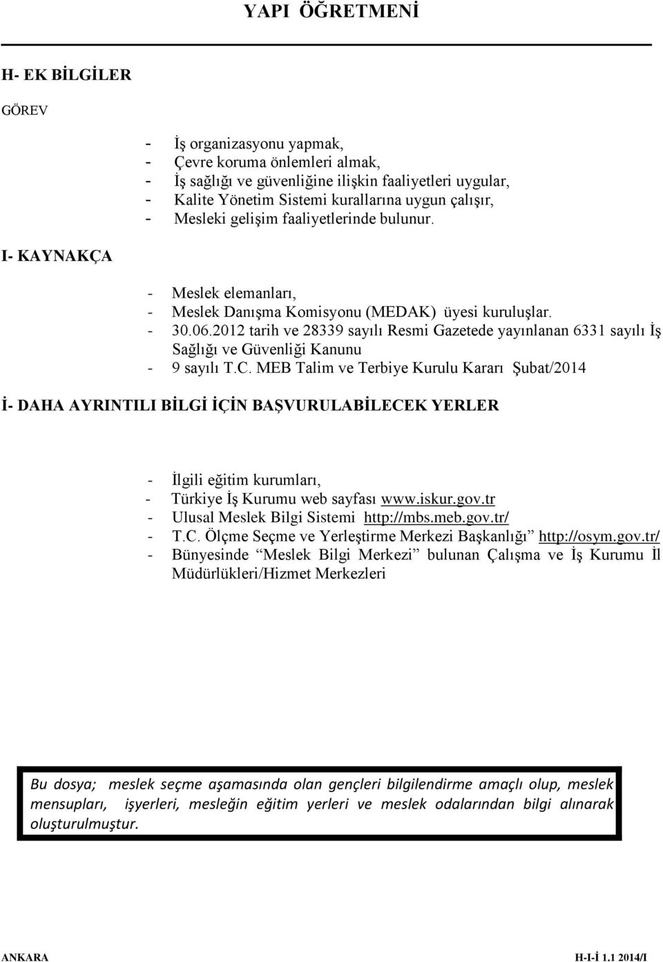 2012 tarih ve 28339 sayılı Resmi Gazetede yayınlanan 6331 sayılı İş Sağlığı ve Güvenliği Kanunu - 9 sayılı T.C.