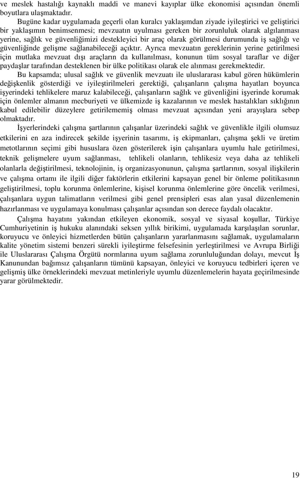 güvenliğimizi destekleyici bir araç olarak görülmesi durumunda iş sağlığı ve güvenliğinde gelişme sağlanabileceği açıktır.