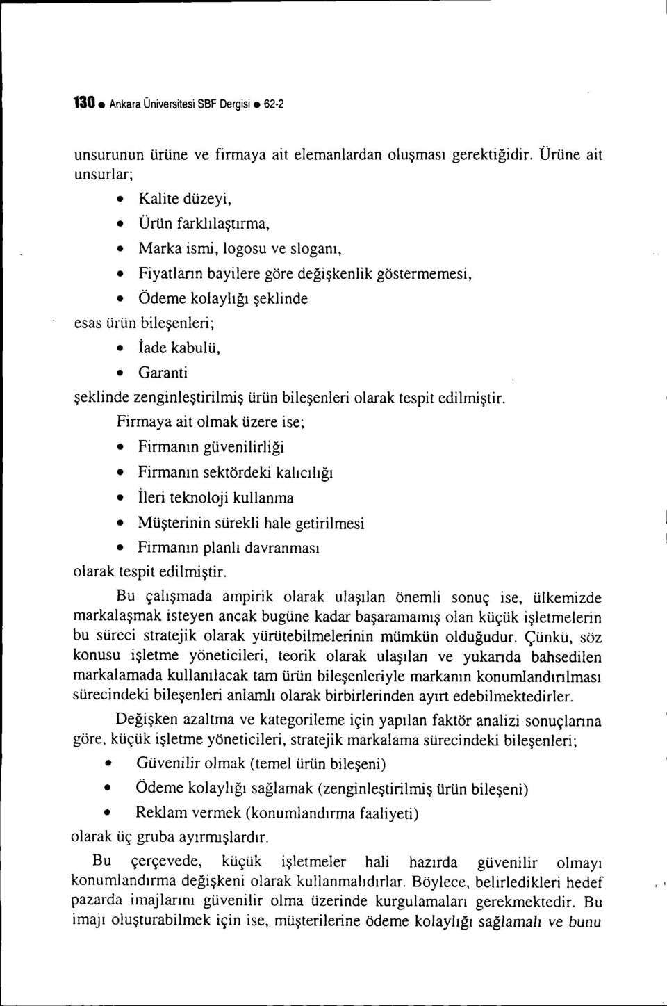 Garanti şeklinde zenginleştirilmiş Firmaya ait olmak üzere ise; Firmanın güvenilirliği Firmanın sektördeki kalıcılığı İleri teknoloji kullanma Müşterinin sürekli hale getirilmesi Firmanın planlı