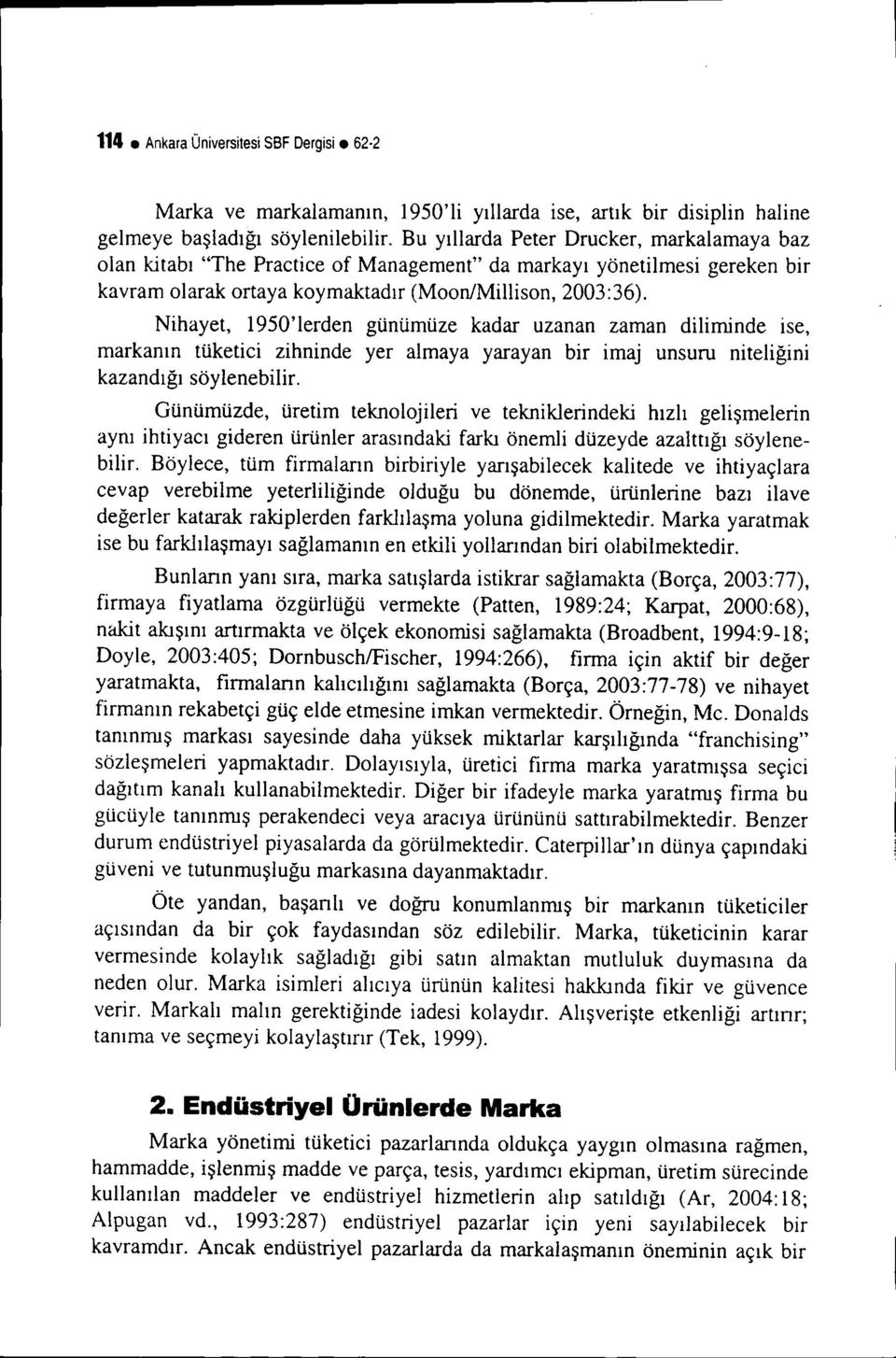 Nihayet, 1950'lerden günümüze kadar uzanan zaman diliminde ise, markanın tüketici zihninde yer almaya yarayan bir imaj unsuru niteliğini kazandığı söylenebilir.