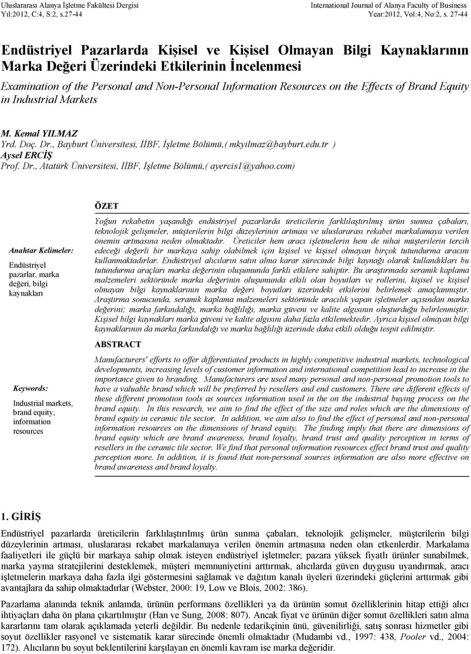 Effects of Brand Equity in Industrial Markets M. Kemal YILMAZ Yrd. Doç. Dr., Bayburt Üniversitesi, İİBF, İşletme Bölümü,( mkyilmaz@bayburt.edu.tr ) Aysel ERCİŞ Prof. Dr., Atatürk Üniversitesi, İİBF, İşletme Bölümü,( ayercis1@yahoo.