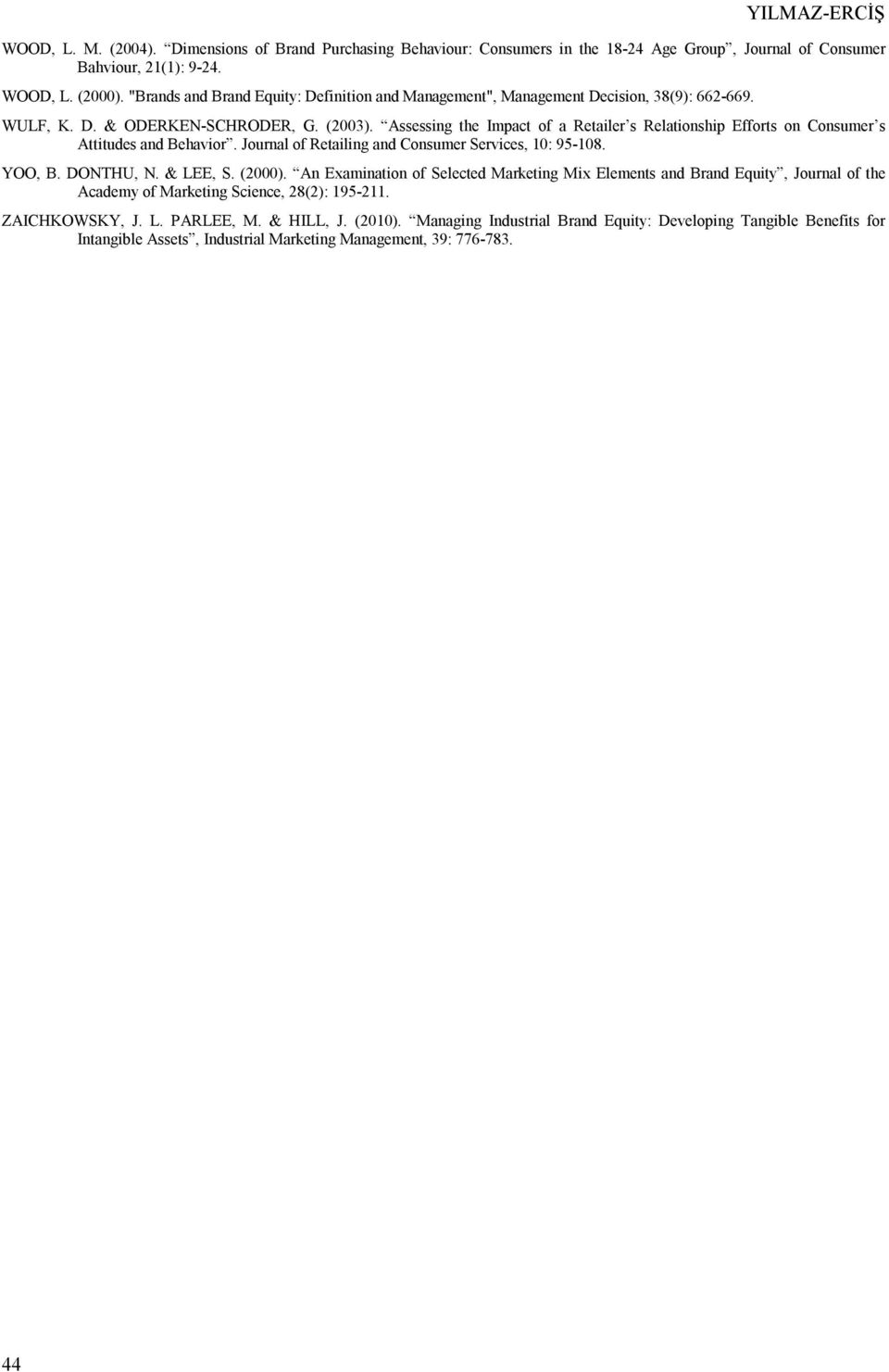 Assessing the Impact of a Retailer s Relationship Efforts on Consumer s Attitudes and Behavior. Journal of Retailing and Consumer Services, 10: 95-108. YOO, B. DONTHU, N. & LEE, S. (2000).