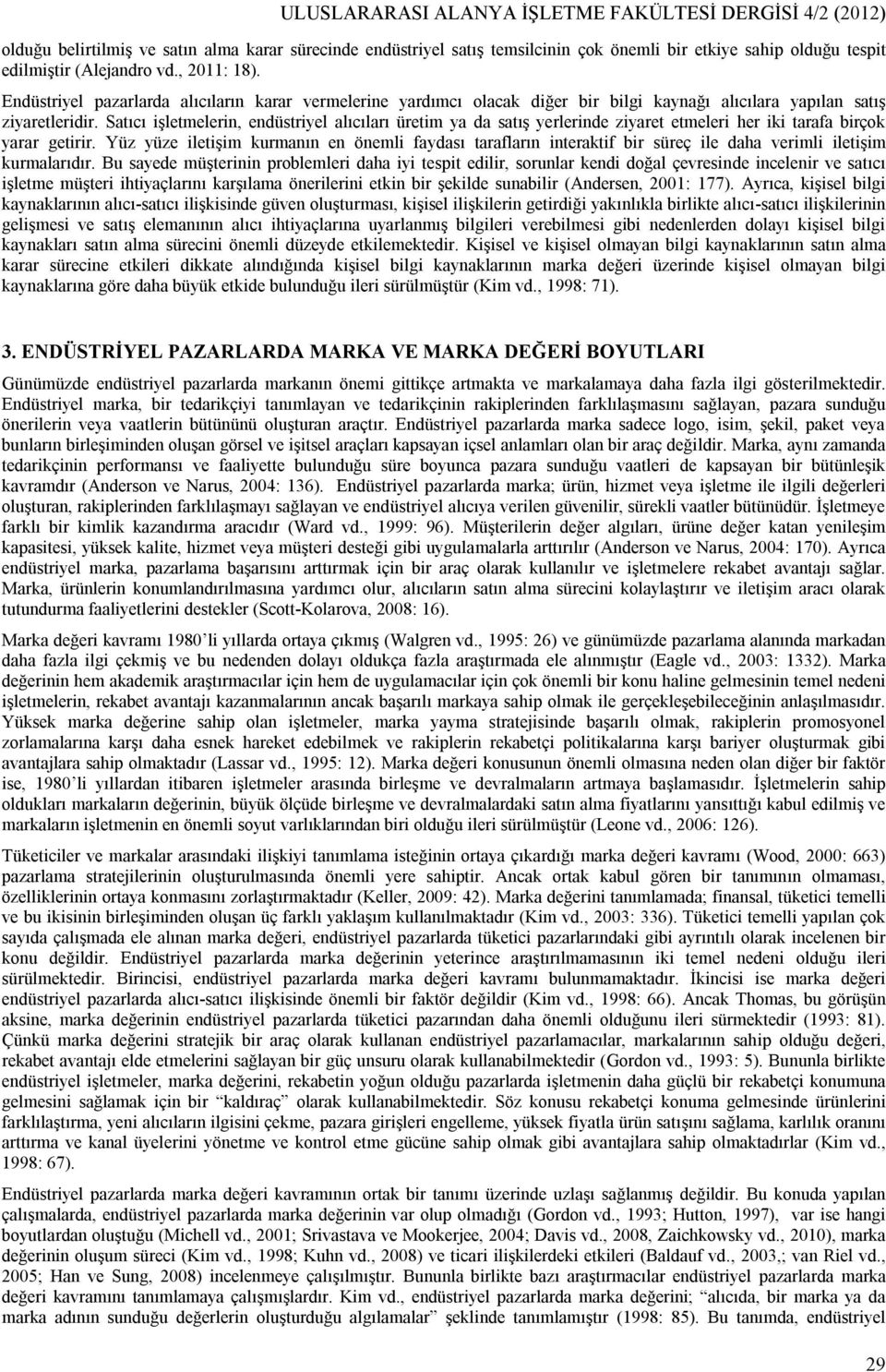 Satıcı işletmelerin, endüstriyel alıcıları üretim ya da satış yerlerinde ziyaret etmeleri her iki tarafa birçok yarar getirir.