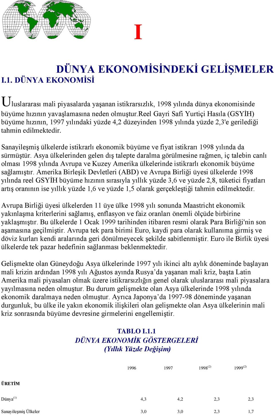 SanayileĢmiĢ ülkelerde istikrarlı ekonomik büyüme ve fiyat istikrarı 1998 yılında da sürmüģtür.