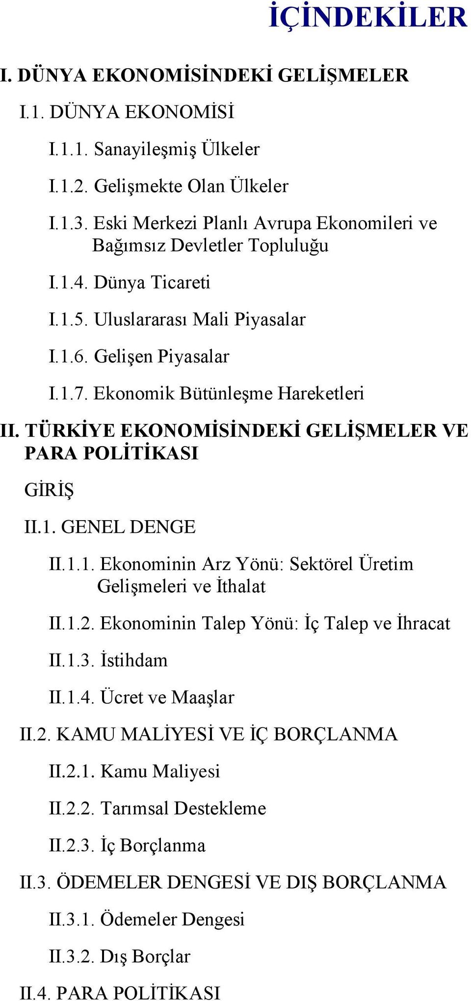 TÜRKİYE EKONOMİSİNDEKİ GELİŞMELER VE PARA POLİTİKASI GİRİŞ II.1. GENEL DENGE II.1.1. Ekonominin Arz Yönü: Sektörel Üretim Gelişmeleri ve İthalat II.1.2.