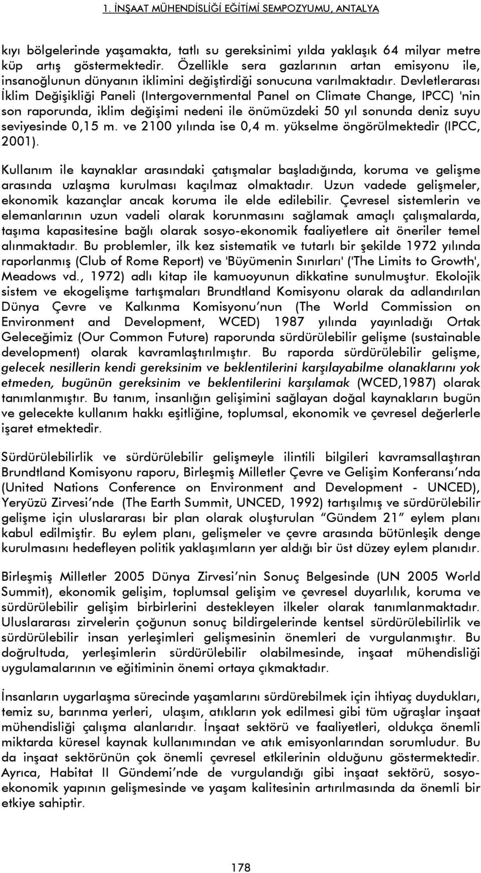 Devletlerarası İklim Değişikliği Paneli (Intergovernmental Panel on Climate Change, IPCC) 'nin son raporunda, iklim değişimi nedeni ile önümüzdeki 50 yıl sonunda deniz suyu seviyesinde 0,15 m.